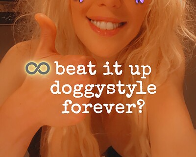 Can you beat it up doggystyle forever? Be my hero? Kiss away the pain?